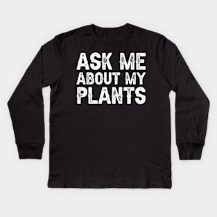 Ask Me About My Plants Kids Long Sleeve T-Shirt